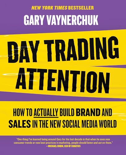 Day Trading Attention: How to Build Brand Awareness and Increase Sales on Social Media By Gary Vaynerchuk