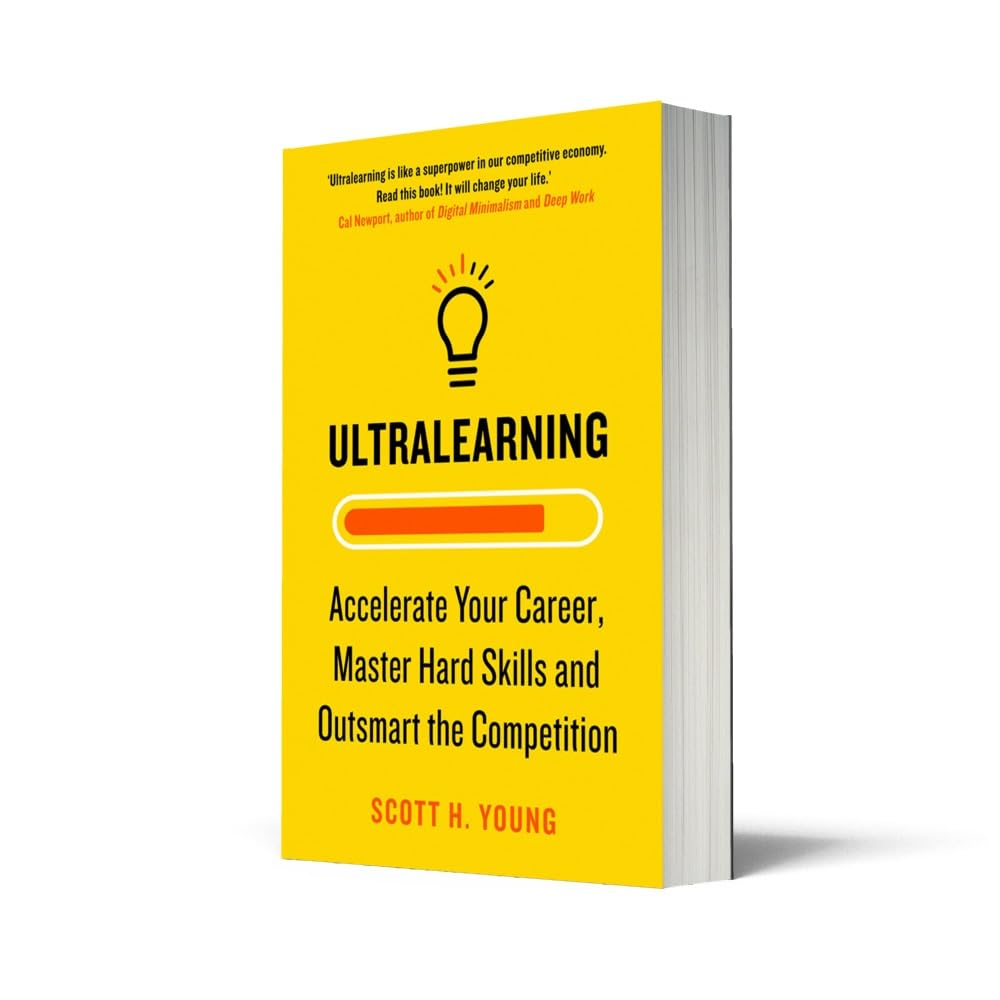 Ultralearning: Accelerate Your Career, Master Hard Skills and Outsmart the Competition by Scott H. Young (Paperback)