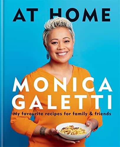 At Home: The New Cookbook from Monica Galetti – Delicious Recipes for Home Cooking, Gourmet Meals, Seasonal Dishes & Culinary Inspiration