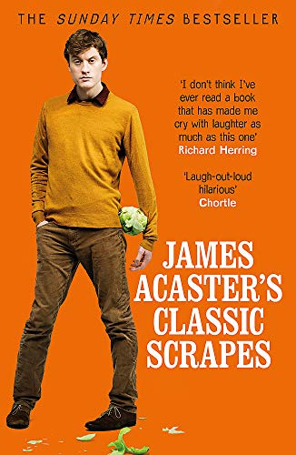 James Acaster's Classic Scrapes | Hilarious Anecdotes, British Humor, Comedy Book, Bestselling Memoir,Stand Up Stories, Witty & Entertaining