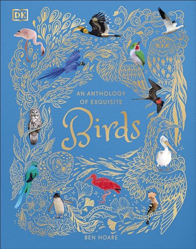 An Anthology of Exquisite Birds: Discover the Beauty of the Avian World (DK Children's Anthologies)