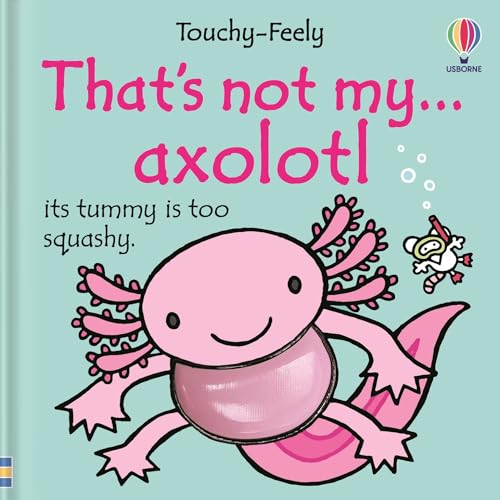 That’s Not My Axolotl – Touch & Feel Baby Book by Usborne