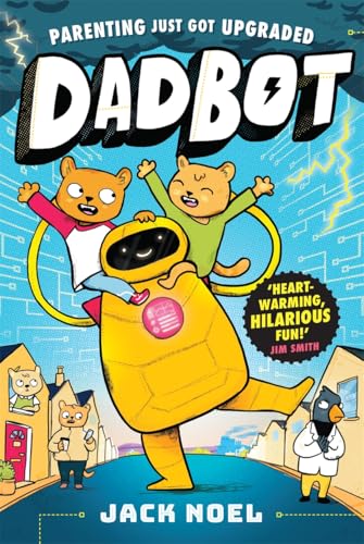 Dadbot: Robot Dad, Total Chaos! – A Side-Splitting Graphic Novel to Get Kids Reading | By Jack Noel | Paperback