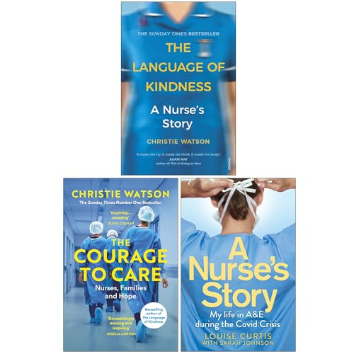 Nursing Memoirs 3 Book Collection Set: The Language of Kindness, The Courage to Care & A Nurses Story  By Christie Watson & Louise Curtis | Paperback | Inspirational True Stories from the NHS Frontline