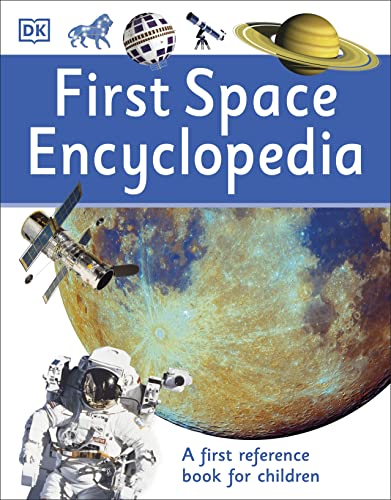 First Space Encyclopedia: A Fun & Educational Reference Book for Children | Explore Space, Planets, Stars, Galaxies, Solar System & the Universe (DK)