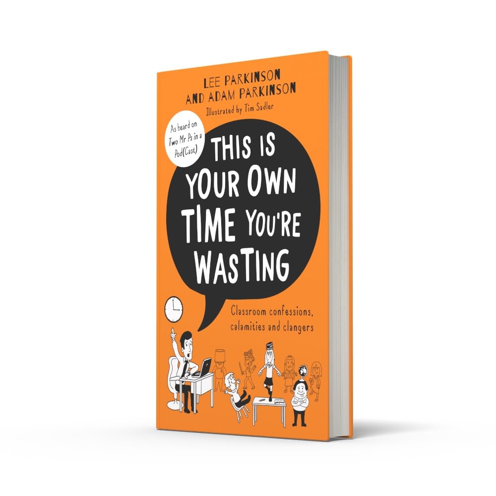 This Is Your Own Time You're Wasting by Lee Parkinson (The Two Mr Ps) | Sunday Times Bestseller | Hilarious Teacher Humour & School Stories