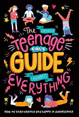 The (Nearly) Teenage Girl's Guide to (Almost) Everything – Fun & Empowering Self-Help Book with Advice on Growing Up, Confidence, Friendships & Life