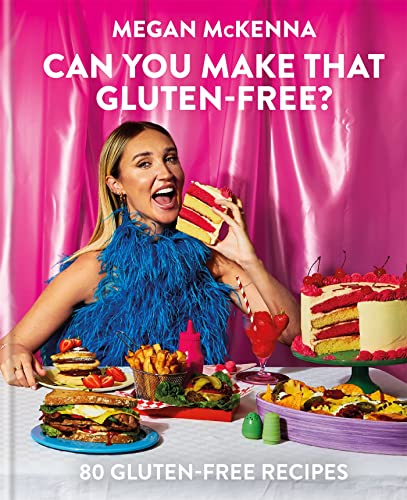 Can You Make That Gluten-Free? A Cookbook by Megan McKenna Featuring Healthy Recipes, Baking,Vegan,Vegetarian, Nutrition, Quick & Family Meals