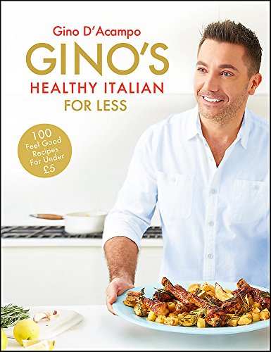 Gino’s Healthy Italian for Less by Gino D’Acampo| 100 Easy & Delicious Italian Recipes Under £5– Budget Cooking,Family Meals & Healthy Eating Cookbook