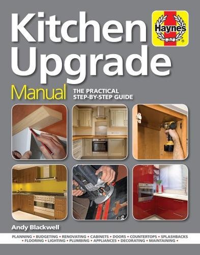 Kitchen Upgrade Manual: A Complete Step-by-Step DIY Guide Book by Andy Blackwell – Home Improvement Tips for Renovation, Design, Installation & Decor
