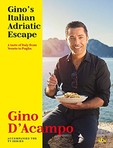 Gino's Italian Adriatic Escape Book: A Taste of Italy from Veneto to Puglia| Gino D'Acampo’s Cookbook with Authentic Italian Recipes & Culinary Travel