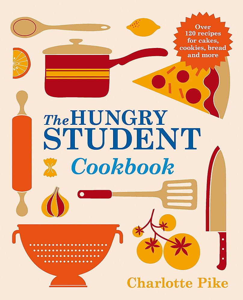 The Hungry Student Cookbook by Charlotte Pike | Easy, Budget-Friendly Recipes, Quick Meals, Cooking Tips, Meal Planning & Kitchen Essentials