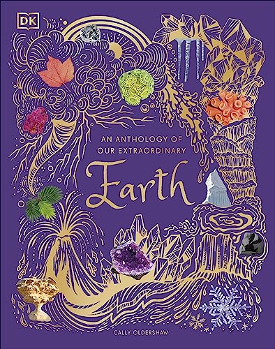 An Anthology of Our Extraordinary Earth: Discover the Awe-Inspiring Wonders of Planet Earth (DK Children's Anthologies)