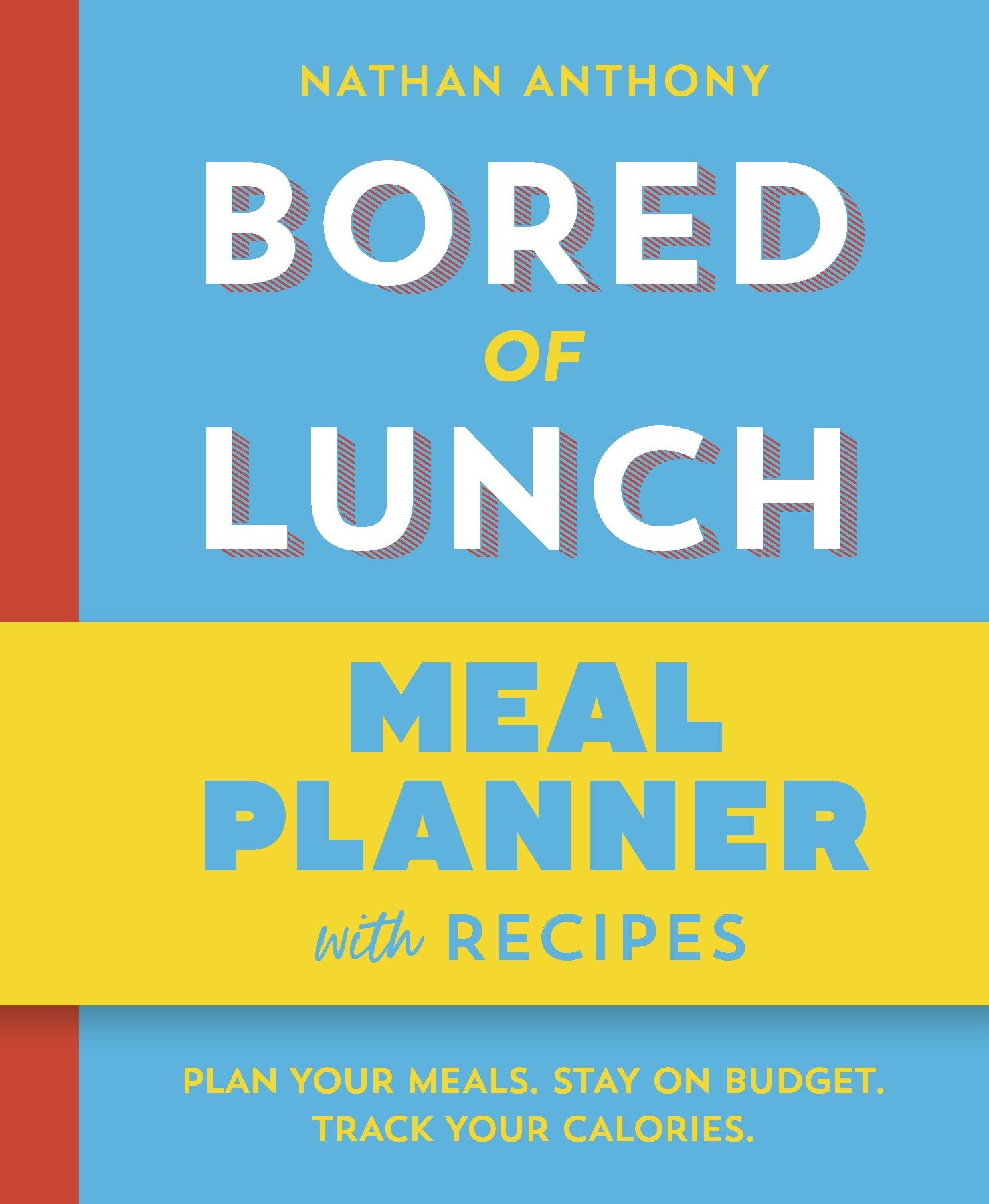 Bored of Lunch: Meal Planner: Plan Your Meals. Stay on Budget. Track Your Calories Book by Nathan Anthony (Paperback)