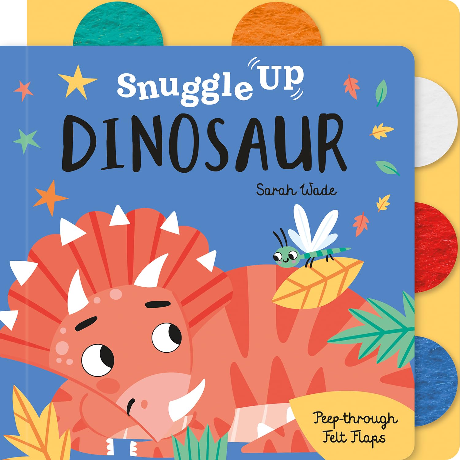 Snuggle Up, Dinosaur! (Snuggle Up - Peep-Through Felt Flap Book) By Sarah Wade