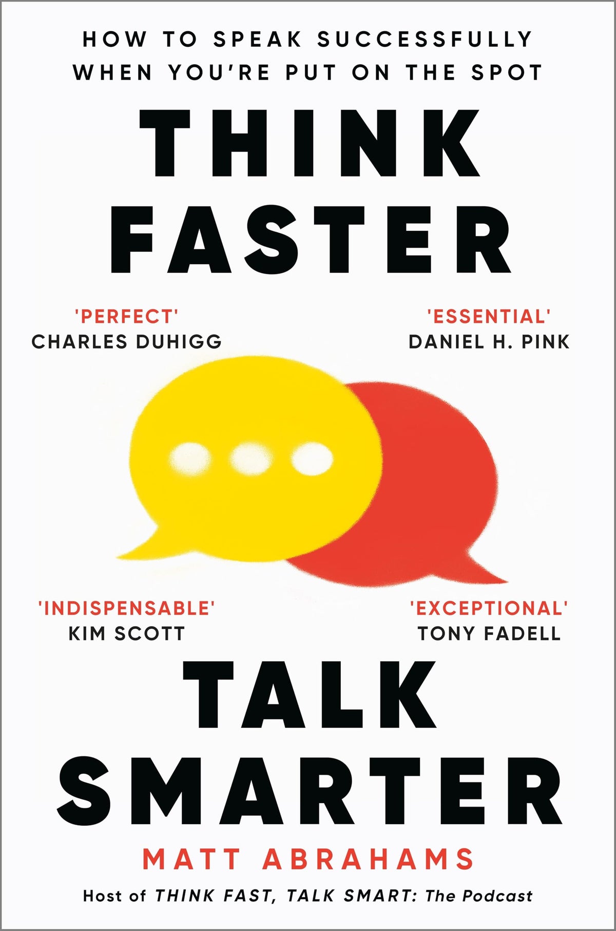 Think Faster, Talk Smarter Book by Matt Abrahams: A powerful, practical guide to speaking successfully when you're put on the spot (Paperback)