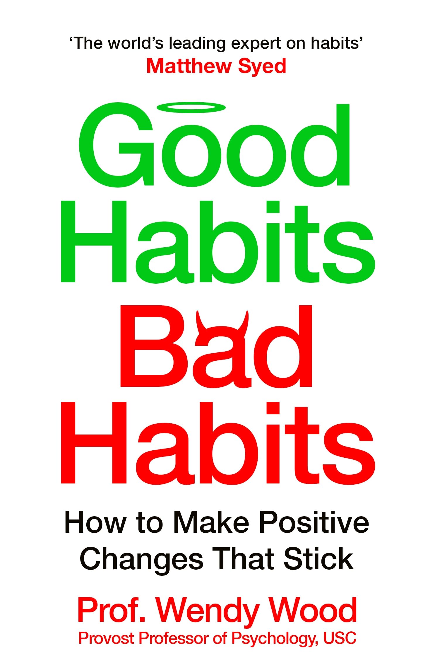 Good Habits, Bad Habits: A practical guide to mastering your mind and making positive changes that stick by Wendy Wood