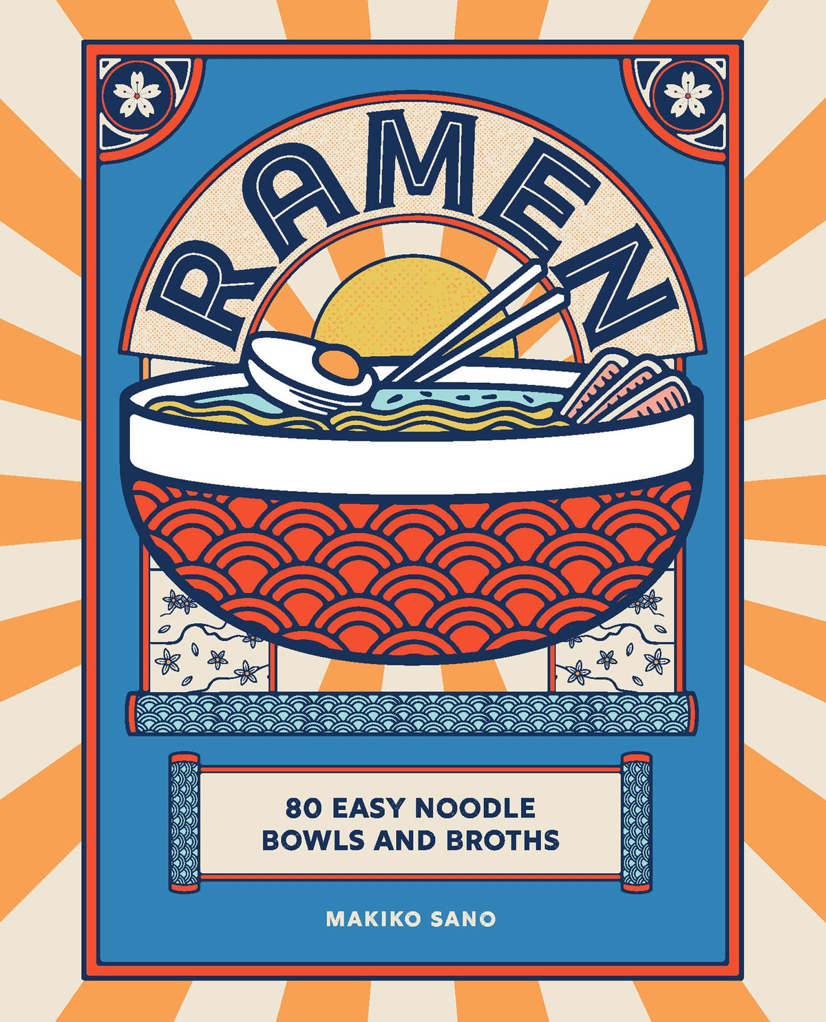 Ramen: 80 easy noodle bowls and broths by Makiko Sano (Hardback)