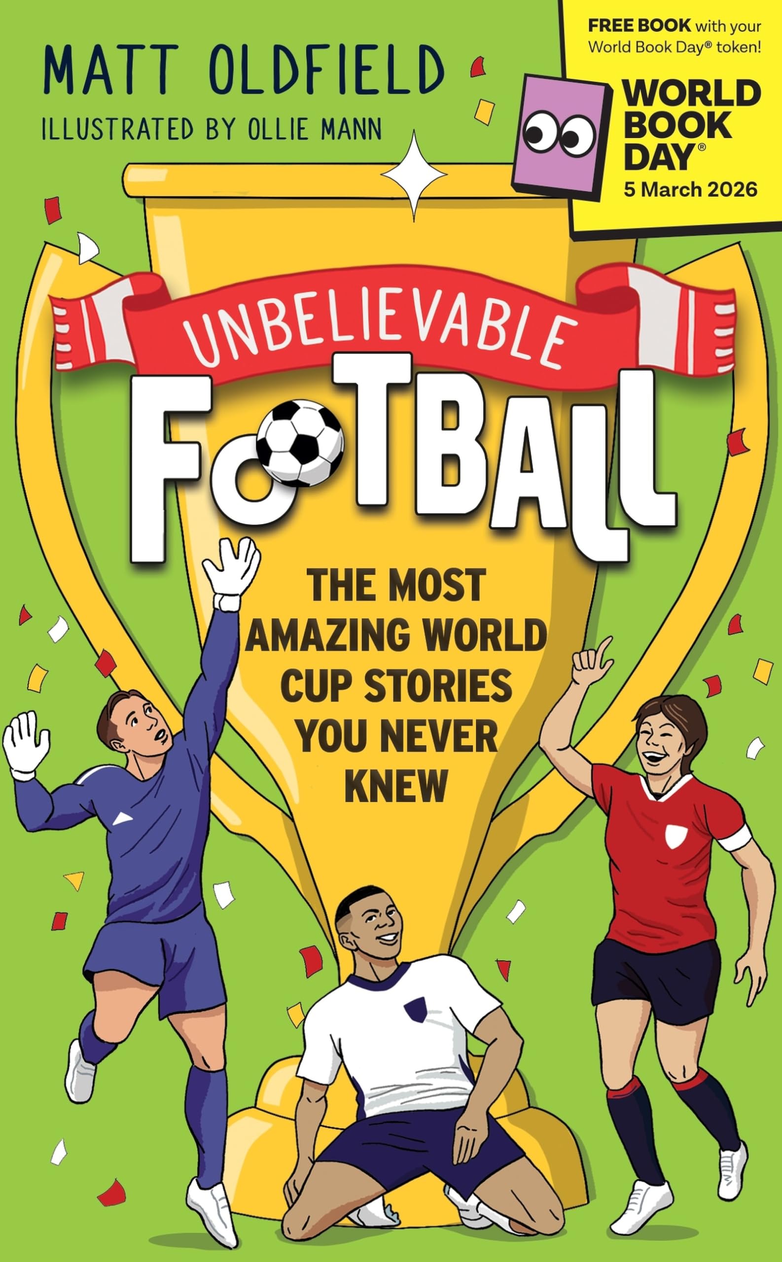 Unbelievable Football: The Most Amazing World Cup Stories You Never Knew by Matt Oldfield: World Book Day 2026! | Paperback