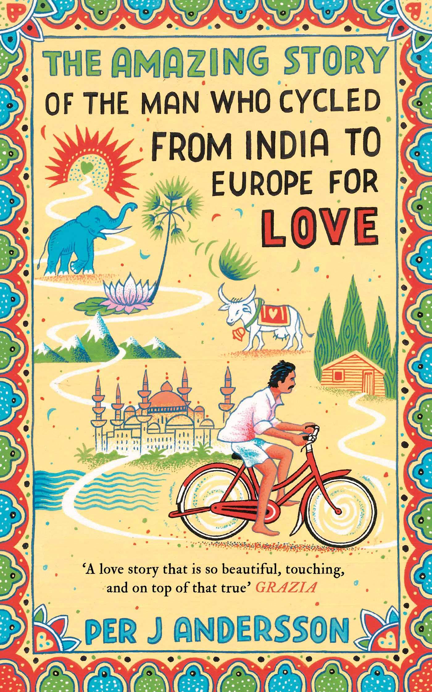 The Amazing Story Book of the Man Who Cycled from India to Europe for Love