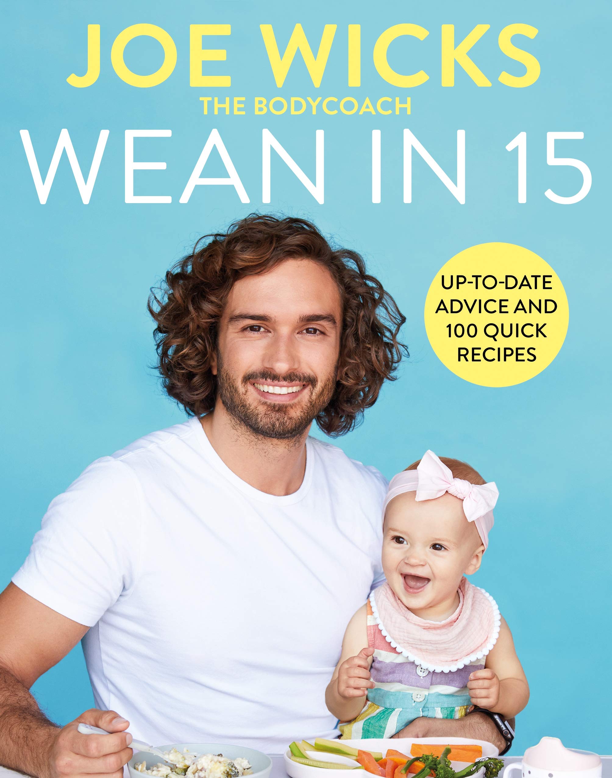 Wean in 15: Updated parenting book with 100+ healthy recipes for baby weaning, toddler meals, family nutrition, feeding tips & meal planning