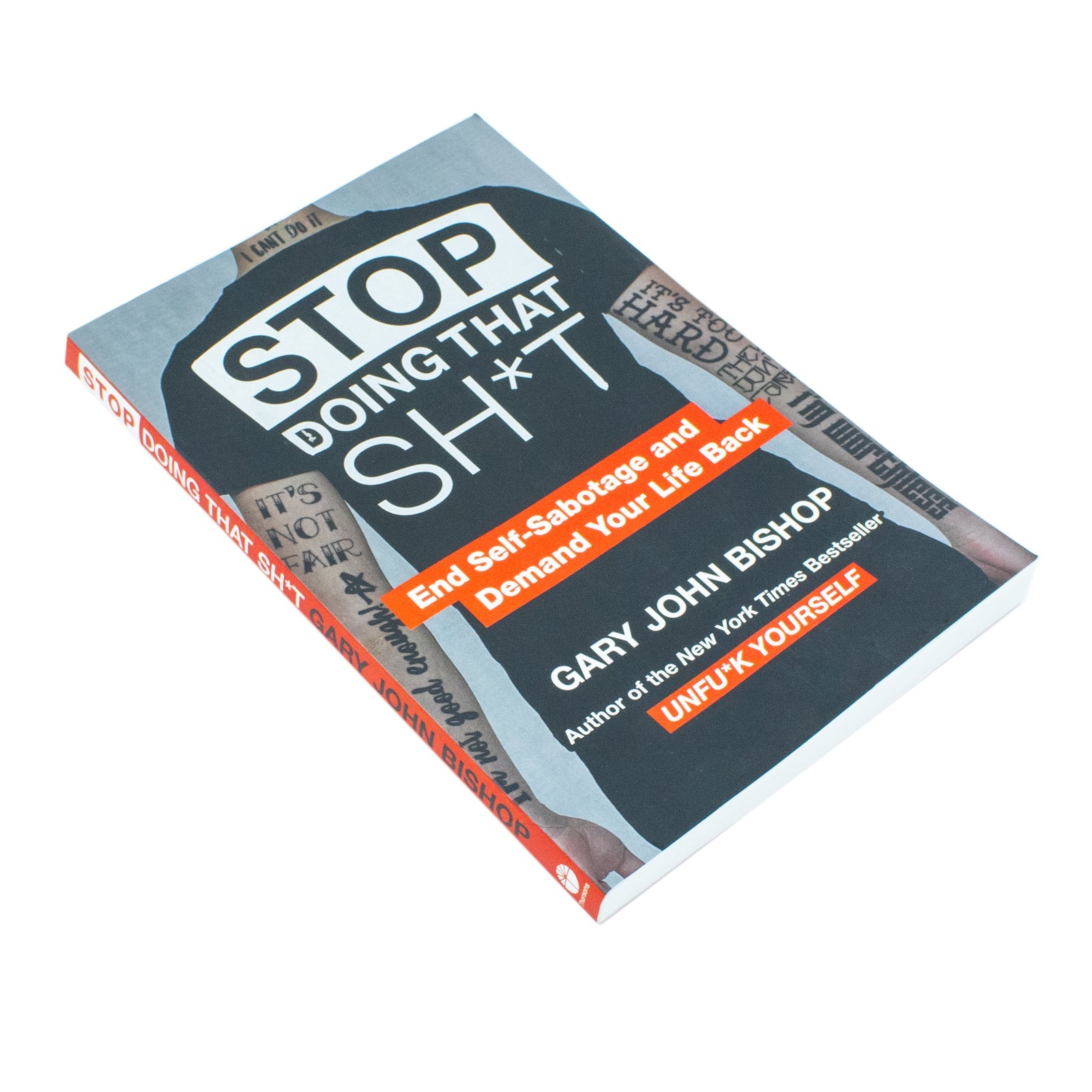 Stop Doing That Sh*t: End Self-Sabotage and Demand Your Life back Book By Gary John Bishop