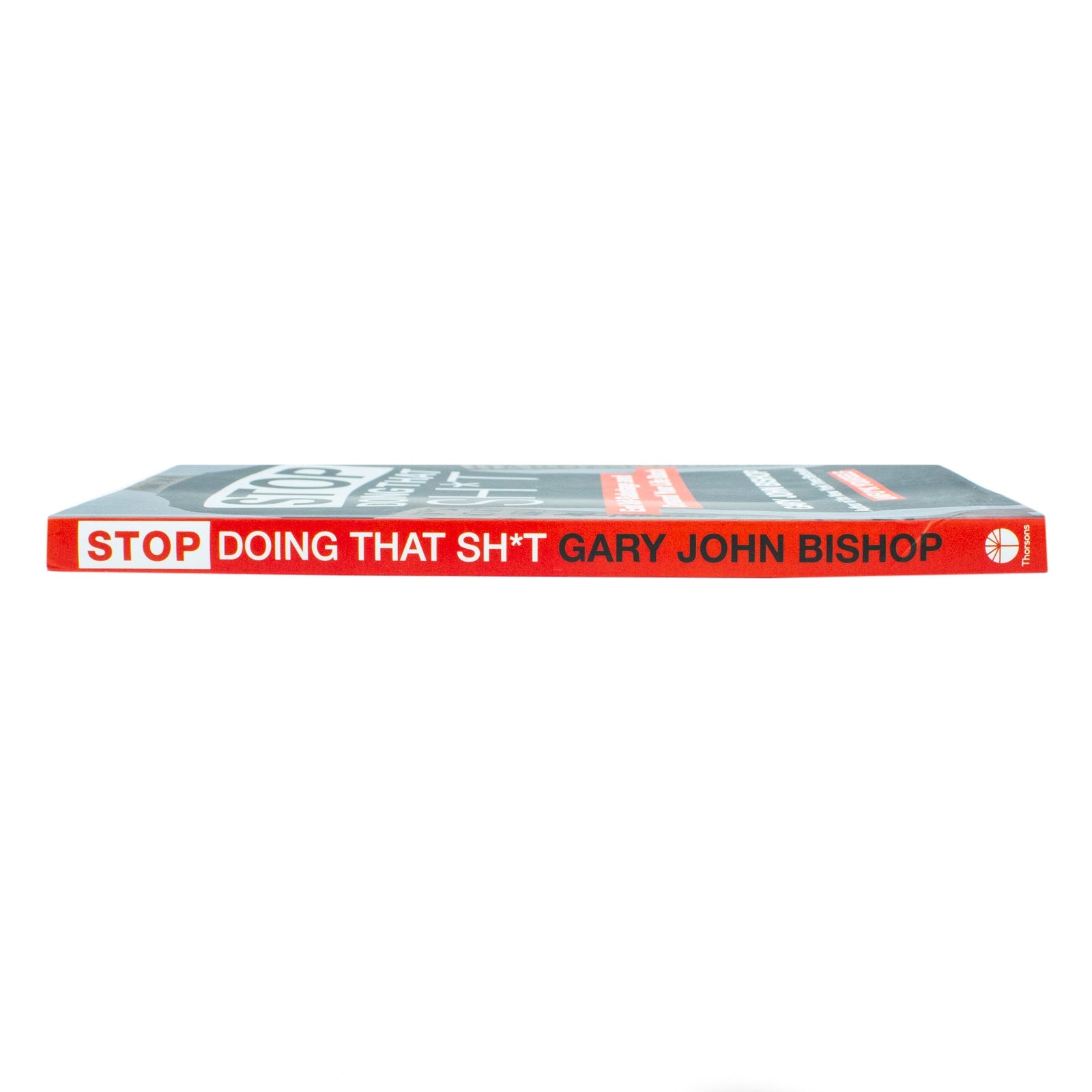 Stop Doing That Sh*t: End Self-Sabotage and Demand Your Life back Book By Gary John Bishop