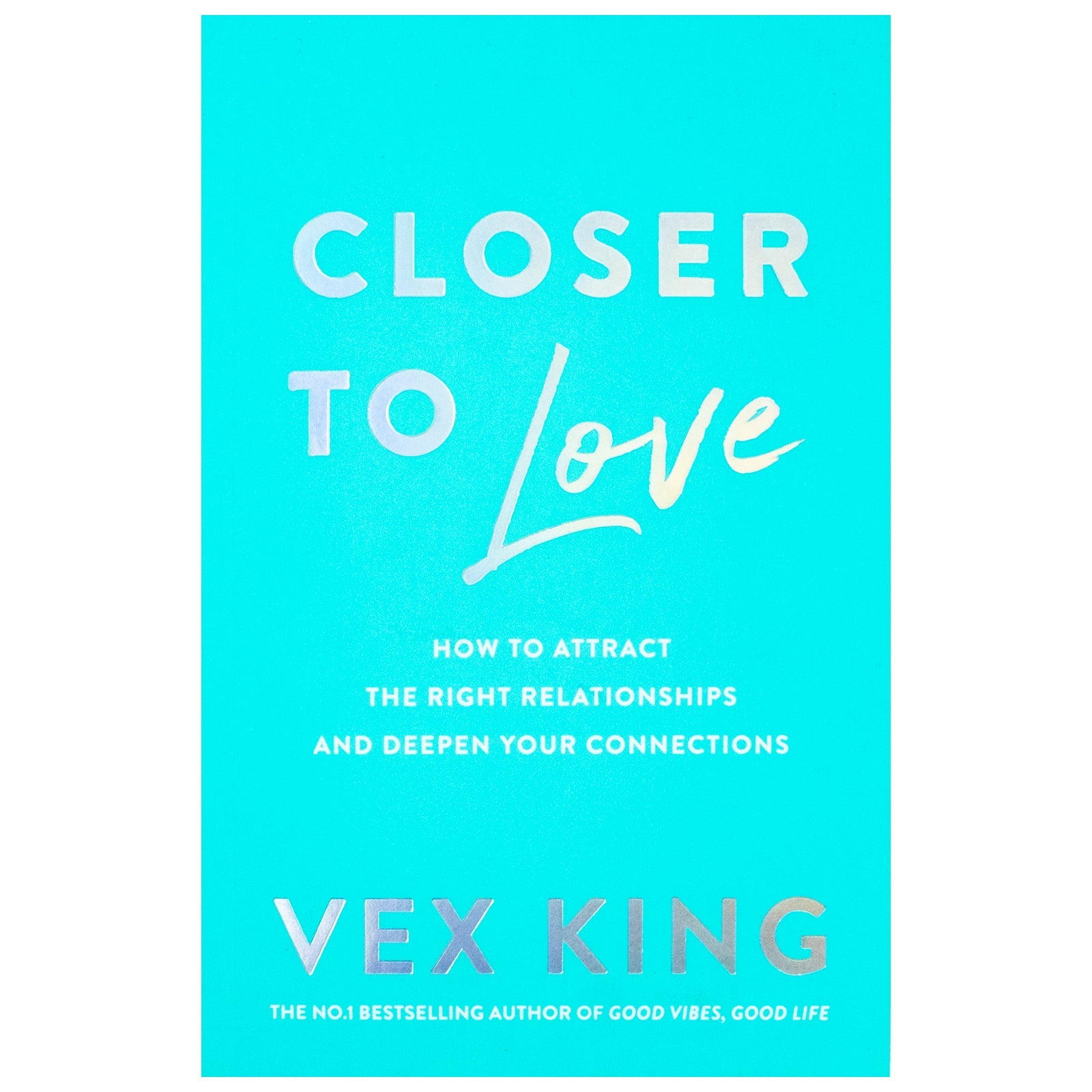 Closer to Love: How to Attract the Right Relationships and Deepen Your Connections By Vex King (Paperback)