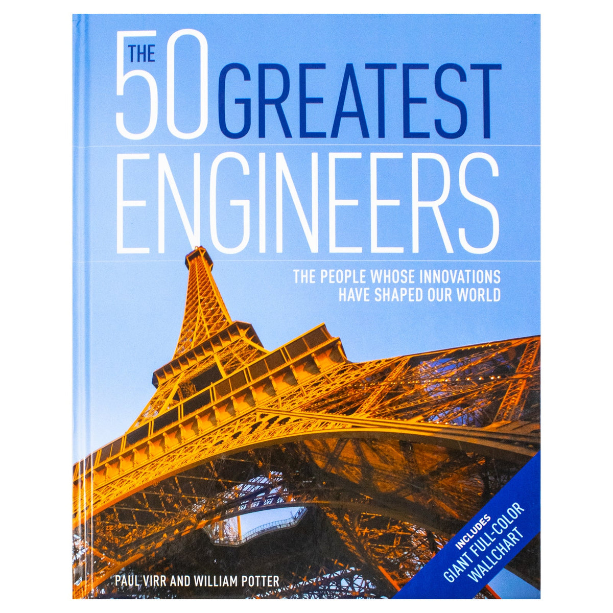 The 50 Greatest Engineers : The People Whose Innovations Have Shaped Our World  Book By  Paul Virr And William Potter | Hardback