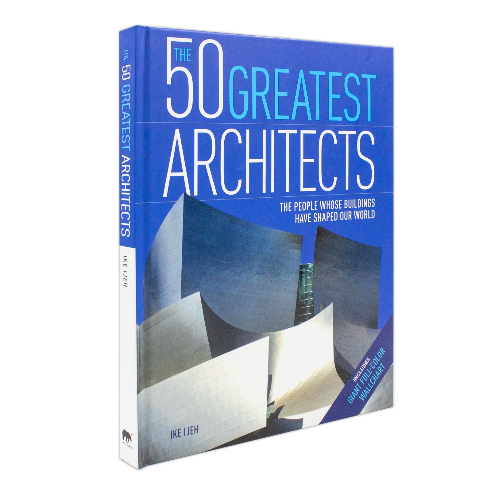 The 50 Greatest Architects : The People Whose Buildings Have Shaped Our World Book By Ike Ijeh | Hardcover