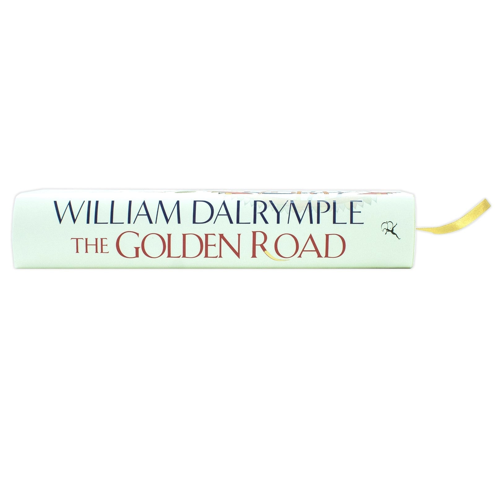The Golden Road: Exploring How Ancient India Shaped Global Culture, Science, and Trade Through Timeless Innovations and Wisdom By William Dalrymple