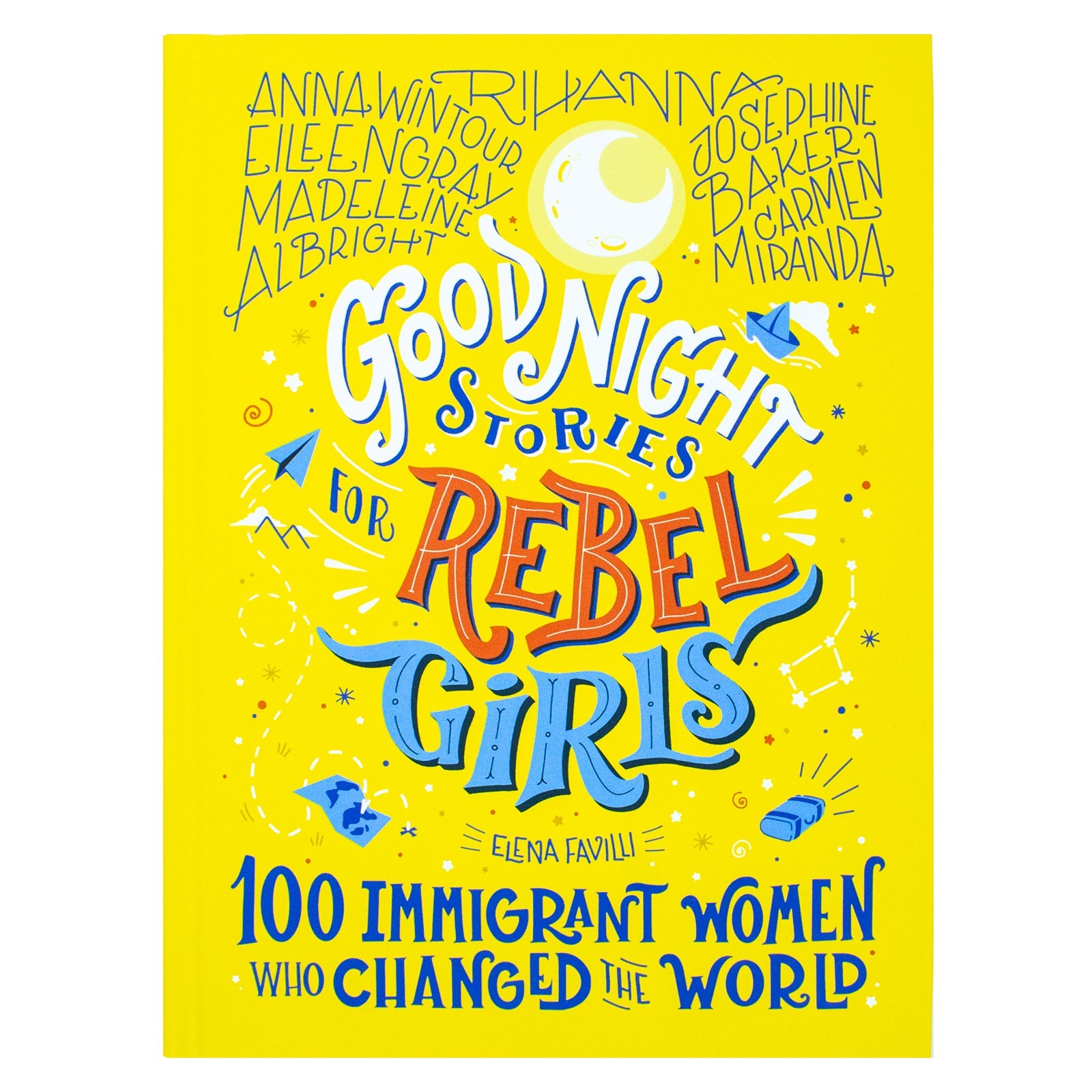 Good Night Stories for Rebel Girls – 100 Immigrant Women Who Changed the World, Inspiring Biographies for Kids & Teens, Empowering Female Role Models