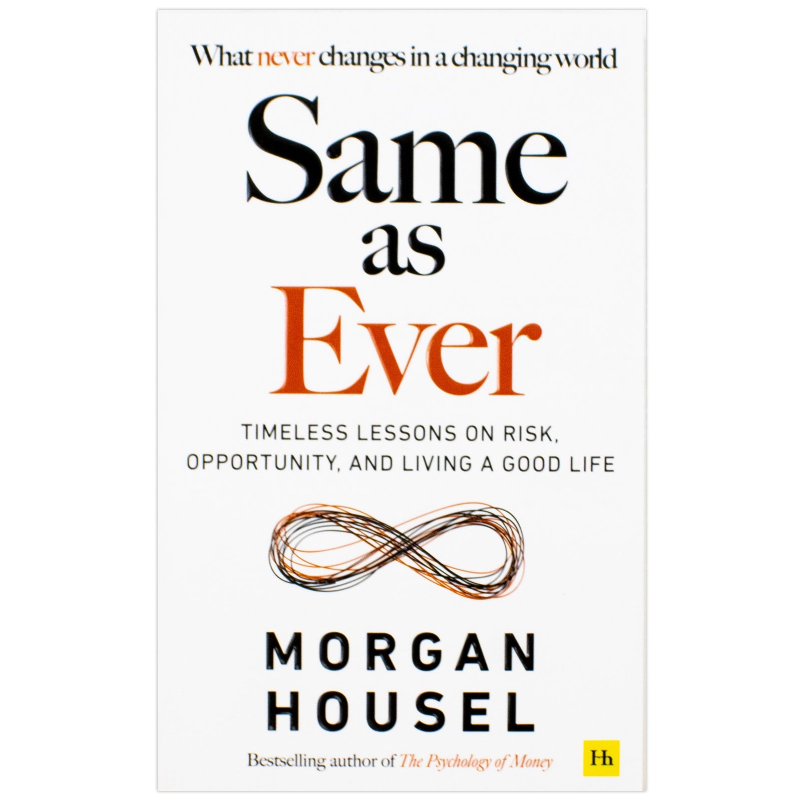 Same as Ever: Timeless Lessons on Risk, Opportunity and Living a Good Life by Morgan Housel