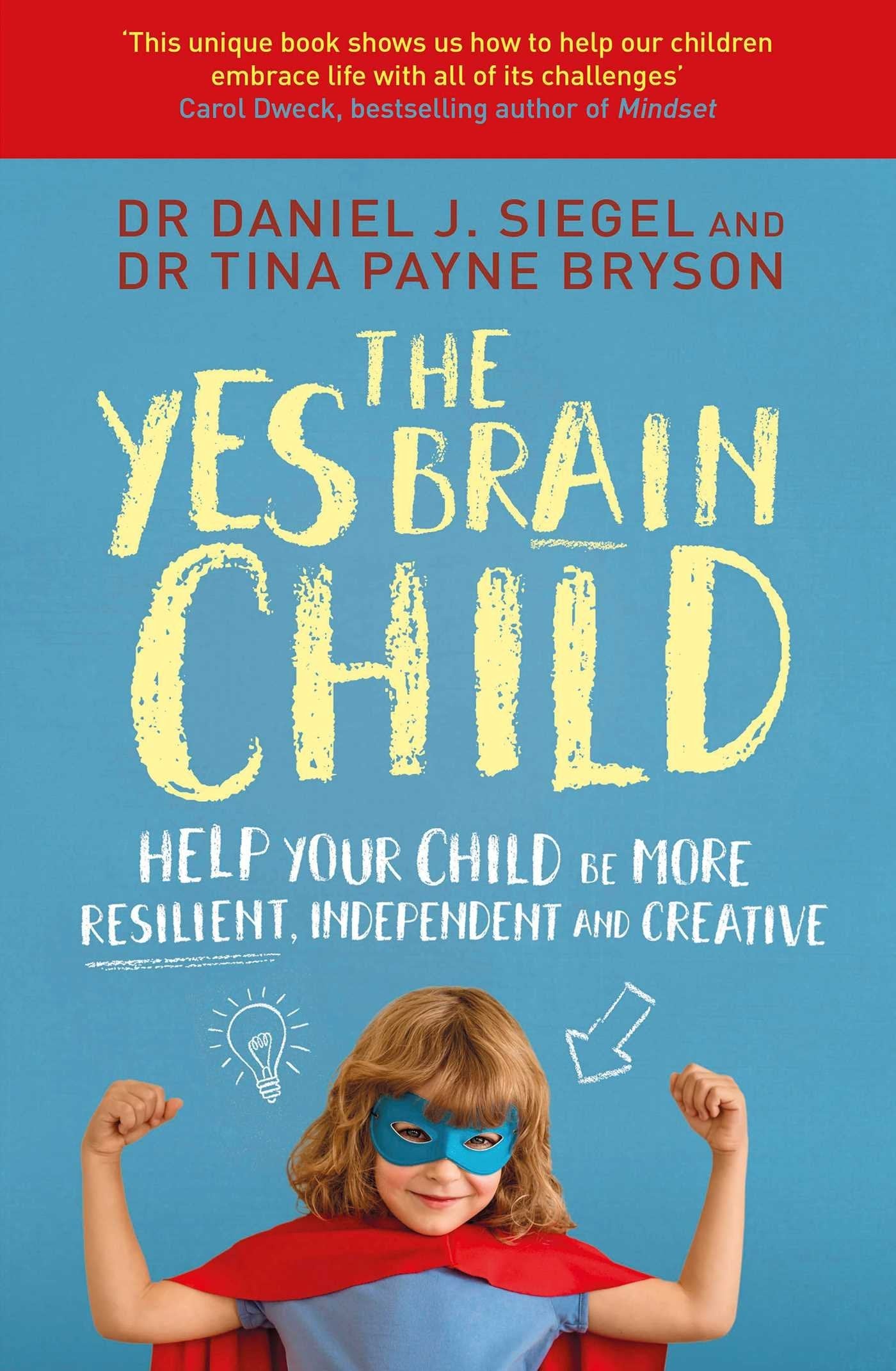 The Yes Brain Child: A Parenting Book on Raising Resilient, Independent & Creative Kids – Emotional Intelligence & Growth by Siegel & Bryso