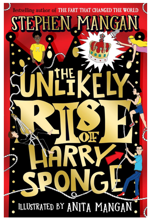 The Unlikely Rise of Harry Sponge (the new laugh-out-loud, brilliantly silly story from bestselling  Book by Stephen and Anita Mangan!)