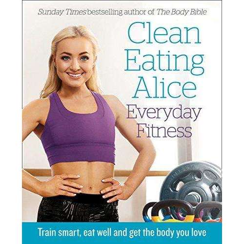 Clean Eating Alice – Everyday Fitness by Alice Liveing |Healthy Living Book with Recipes, Nutrition Tips, Workouts, Meal Prep & Clean Eating Lifestyle