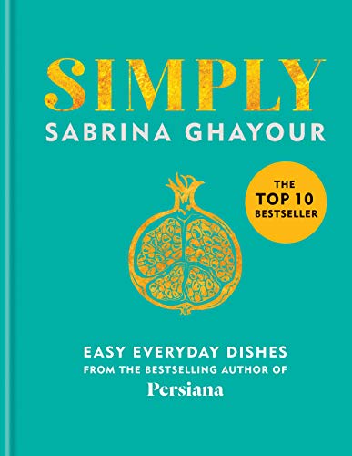 Simply: Easy Everyday Dishes by Sabrina Ghayour | 5th Cookbook from Bestselling Author of Persiana | Quick, Healthy, International Recipes (Hardback)