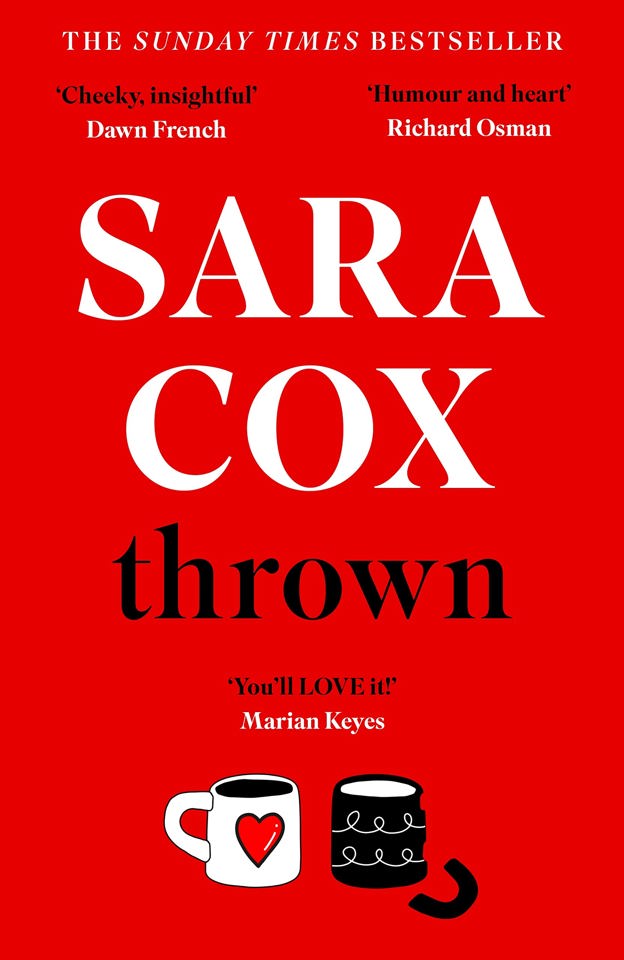 Thrown – The Glorious Feel-Good Sunday Times Bestseller Book of Love, Friendship & Pottery | A Heart-Warming Novel by Sara Cox